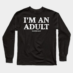 I'm an Adult Technically Funny 18th Birthday Gift T-Shirt Long Sleeve T-Shirt